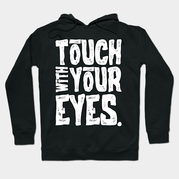 Touch With Your Eyes Hoodie by Emma